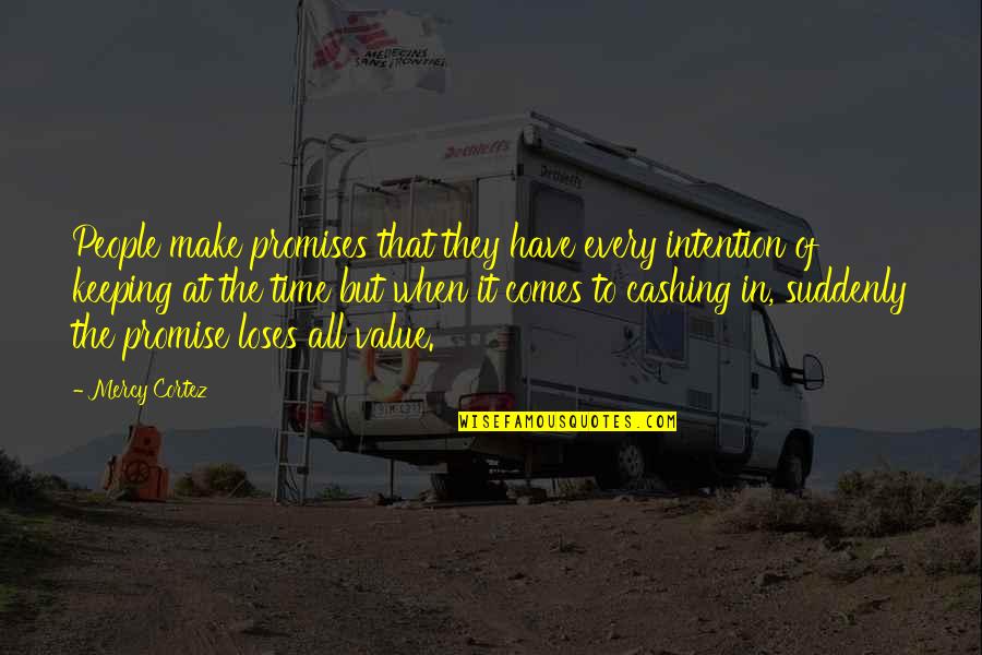 The Value Of People Quotes By Mercy Cortez: People make promises that they have every intention