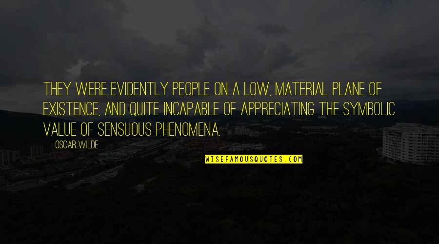 The Value Of People Quotes By Oscar Wilde: They were evidently people on a low, material