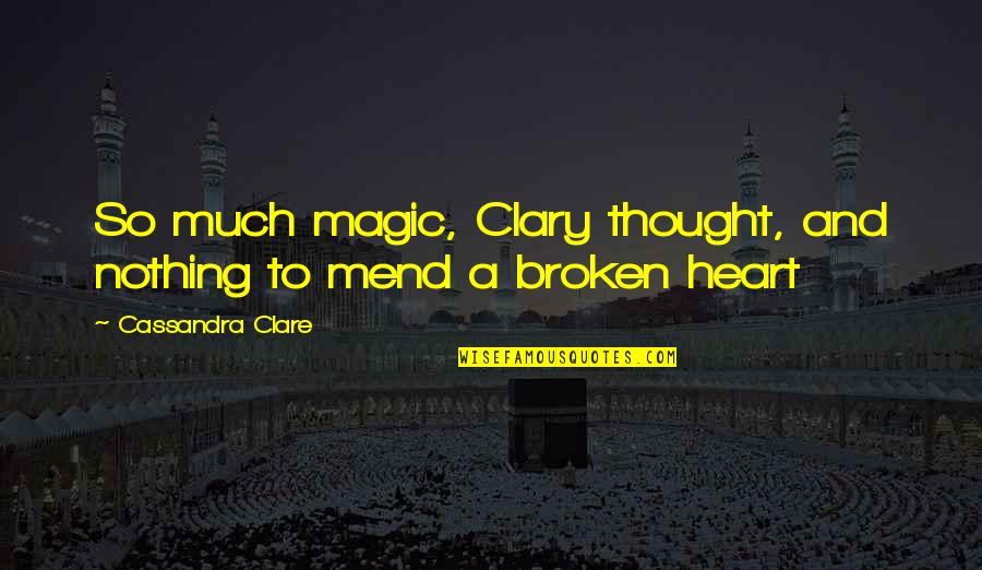 The Value Of Reading Books Quotes By Cassandra Clare: So much magic, Clary thought, and nothing to