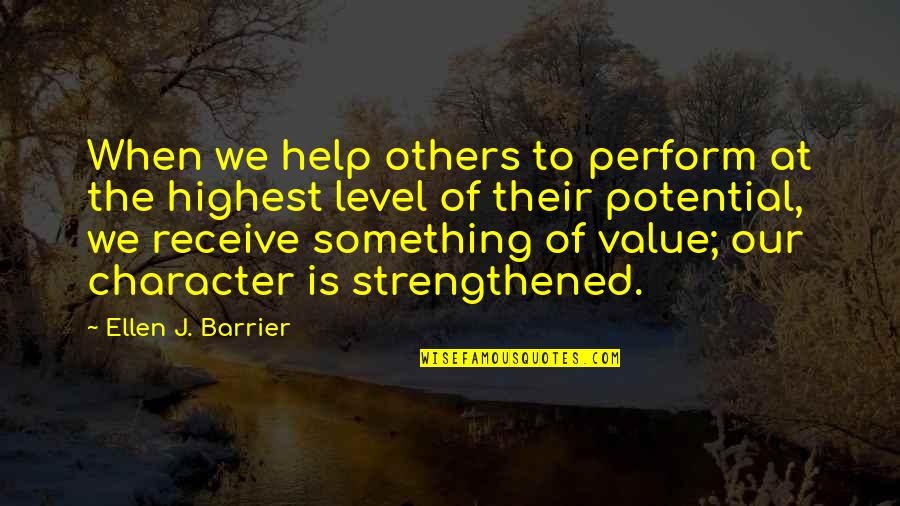 The Value Of Something Quotes By Ellen J. Barrier: When we help others to perform at the