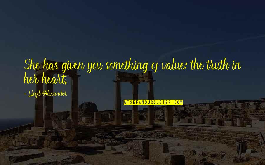 The Value Of Something Quotes By Lloyd Alexander: She has given you something of value: the