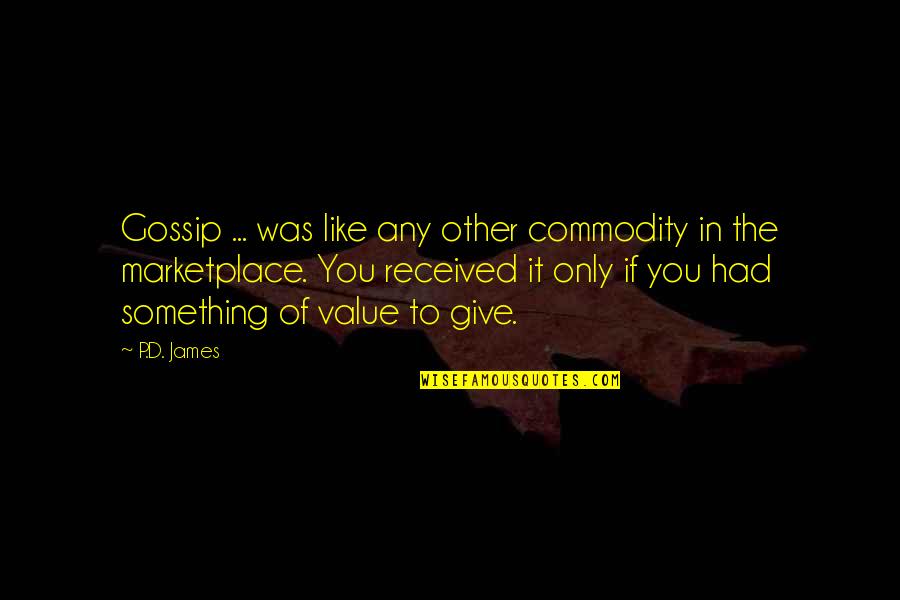 The Value Of Something Quotes By P.D. James: Gossip ... was like any other commodity in