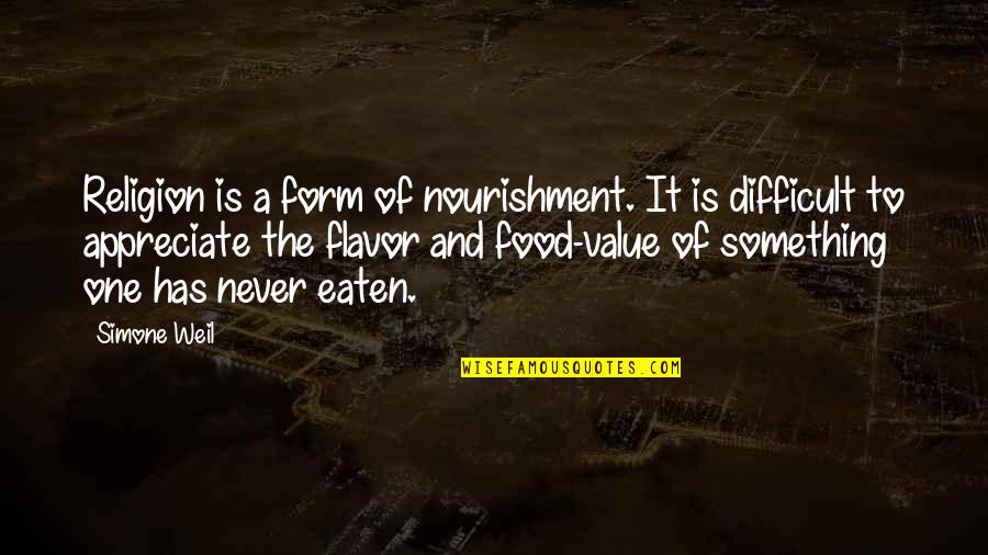 The Value Of Something Quotes By Simone Weil: Religion is a form of nourishment. It is