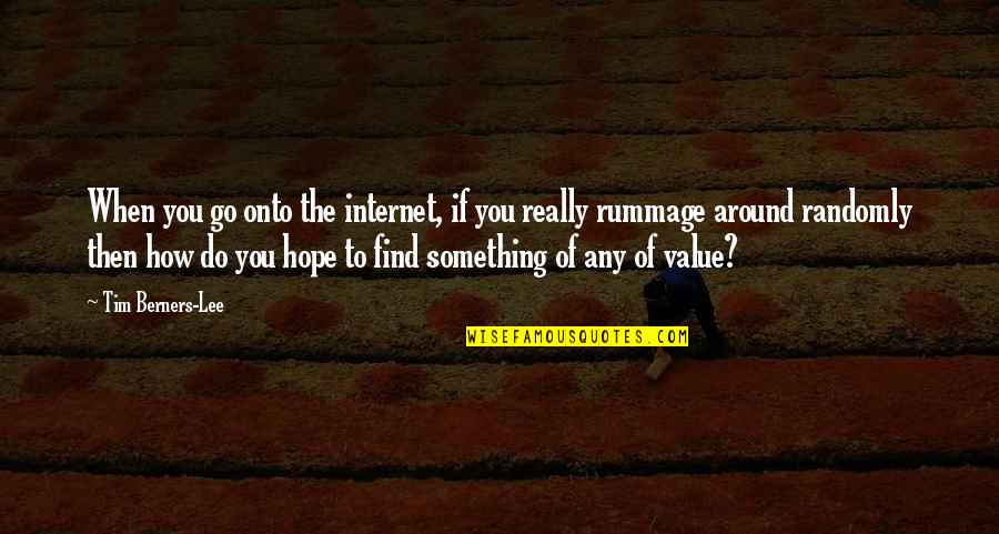 The Value Of Something Quotes By Tim Berners-Lee: When you go onto the internet, if you