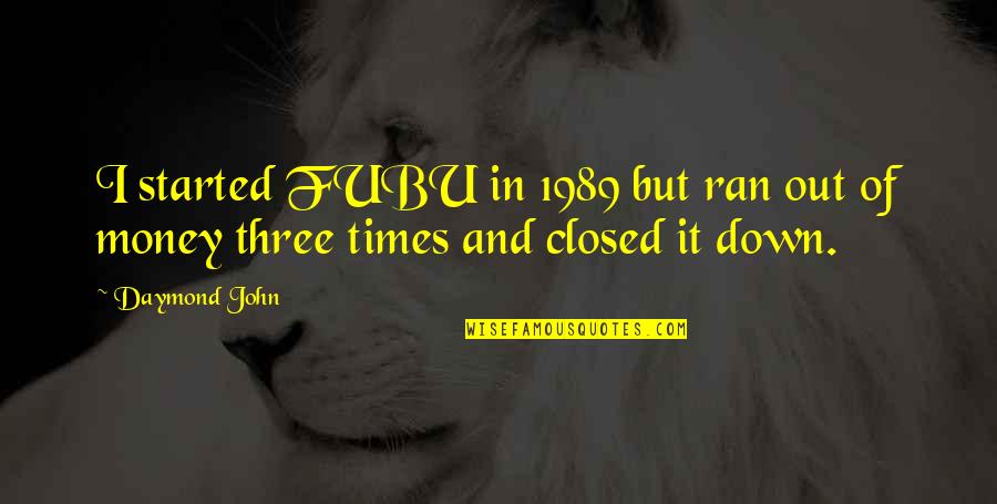 The Value Of Working Together Quotes By Daymond John: I started FUBU in 1989 but ran out