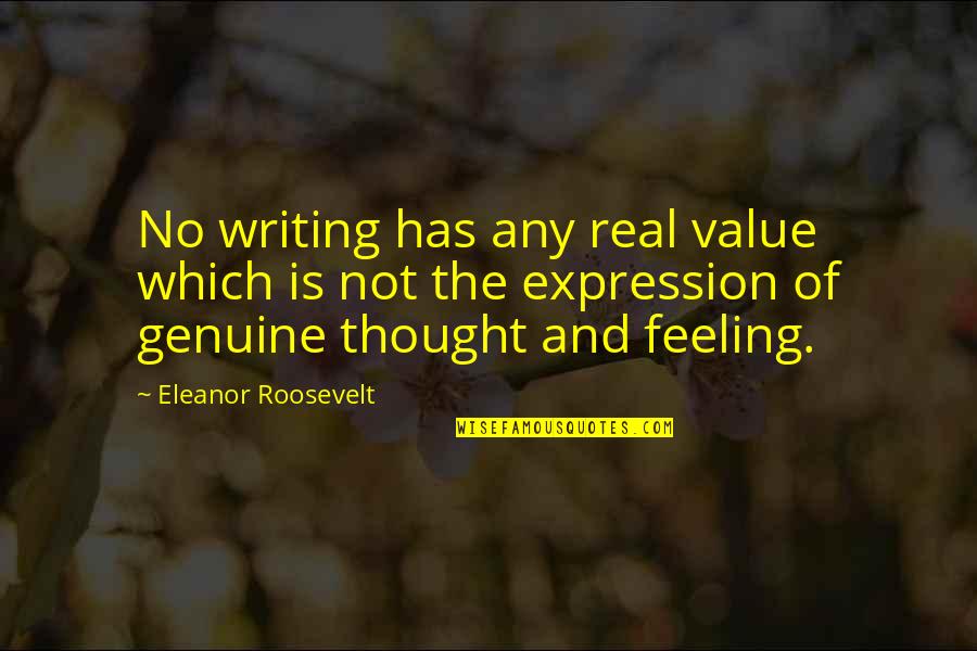 The Value Of Writing Quotes By Eleanor Roosevelt: No writing has any real value which is The Value Of Writing Quotes By Eleanor Roosevelt: No writing has any real value which is