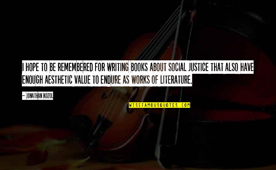 The Value Of Writing Quotes By Jonathan Kozol: I hope to be remembered for writing books