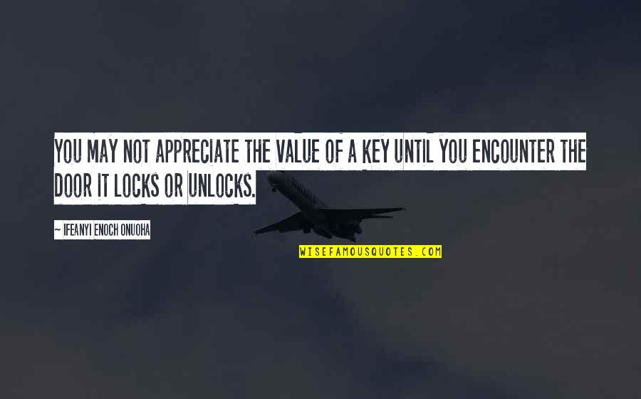 The Value Of You Quotes By Ifeanyi Enoch Onuoha: You may not appreciate the value of a The Value Of You Quotes By Ifeanyi Enoch Onuoha: You may not appreciate the value of a