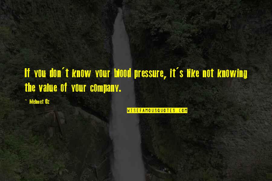 The Value Of You Quotes By Mehmet Oz: If you don't know your blood pressure, it's