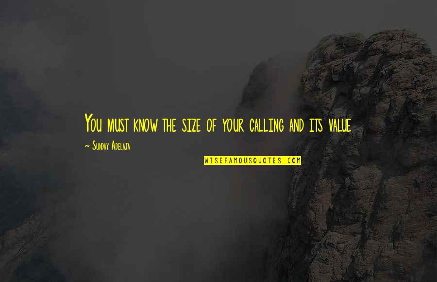 The Value Of You Quotes By Sunday Adelaja: You must know the size of your calling The Value Of You Quotes By Sunday Adelaja: You must know the size of your calling