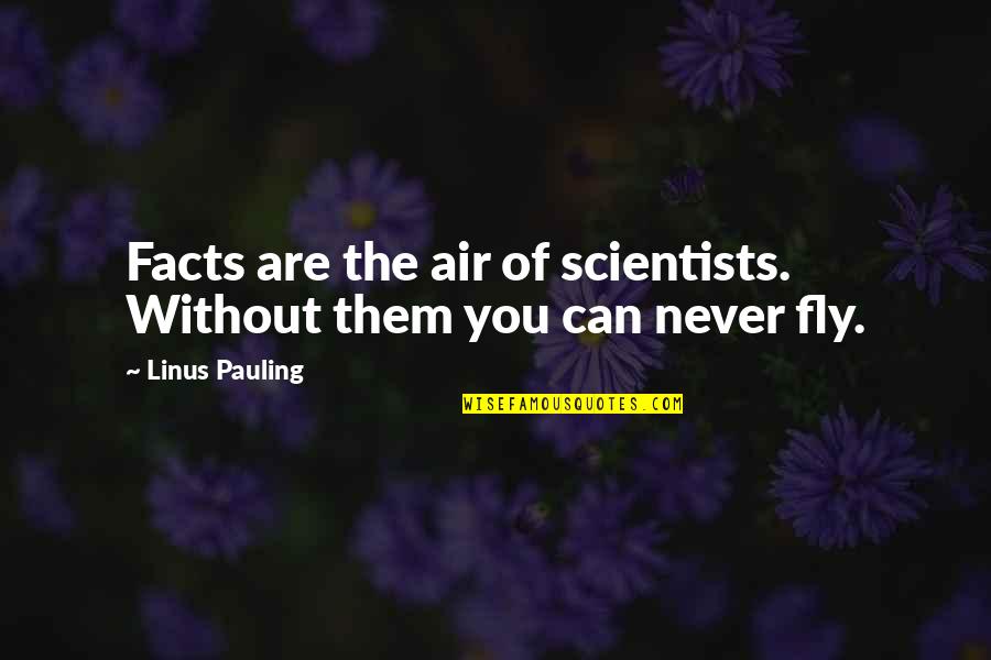 The Vampire Diaries Promised Land Quotes By Linus Pauling: Facts are the air of scientists. Without them The Vampire Diaries Promised Land Quotes By Linus Pauling: Facts are the air of scientists. Without them