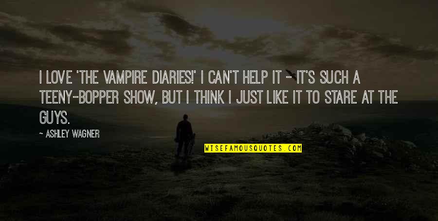 The Vampire Diaries Quotes By Ashley Wagner: I love 'The Vampire Diaries!' I can't help