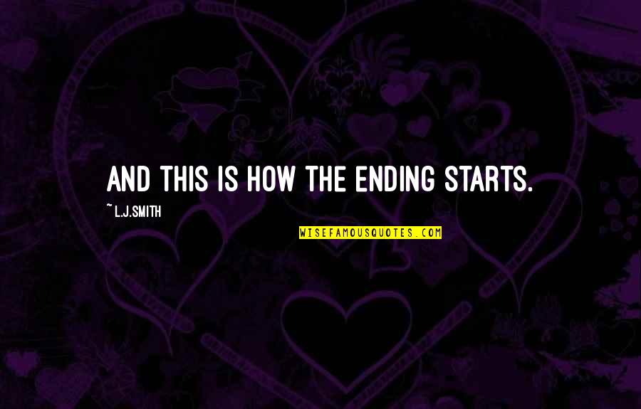 The Vampire Diaries Quotes By L.J.Smith: And this is how the ending starts.