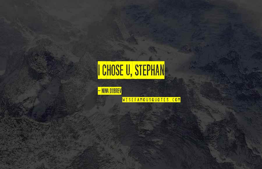The Vampire Diaries Quotes By Nina Dobrev: i chose u, stephan The Vampire Diaries Quotes By Nina Dobrev: i chose u, stephan