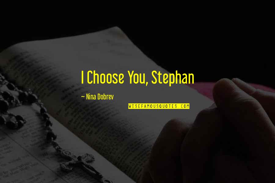 The Vampire Diaries Quotes By Nina Dobrev: I Choose You, Stephan