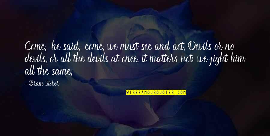 The Van Quotes By Bram Stoker: Come,' he said, 'come, we must see and The Van Quotes By Bram Stoker: Come,' he said, 'come, we must see and