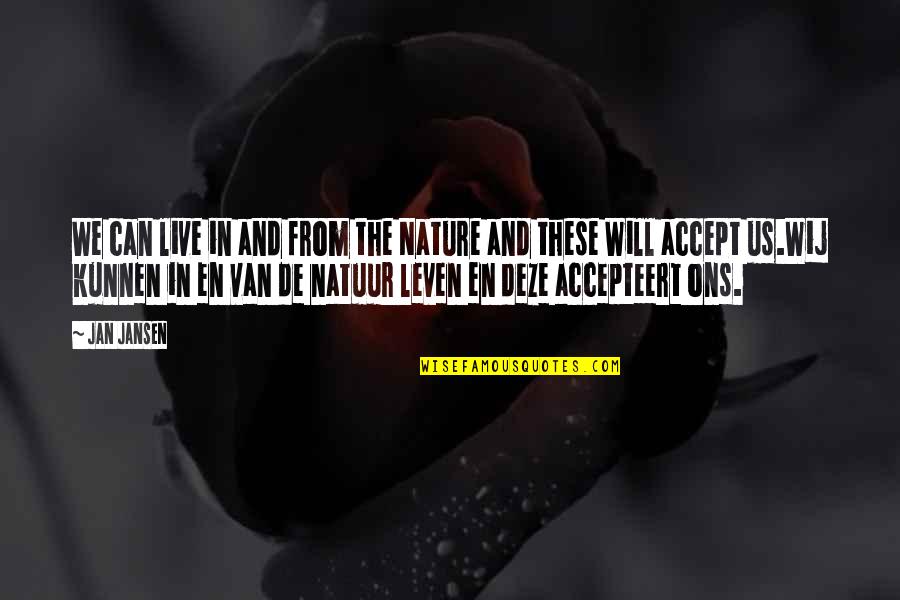 The Van Quotes By Jan Jansen: We can live in and from the Nature The Van Quotes By Jan Jansen: We can live in and from the Nature
