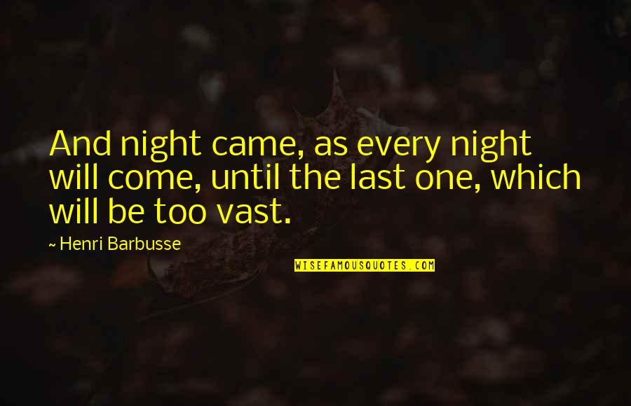 The Vast Of Night Quotes By Henri Barbusse: And night came, as every night will come,