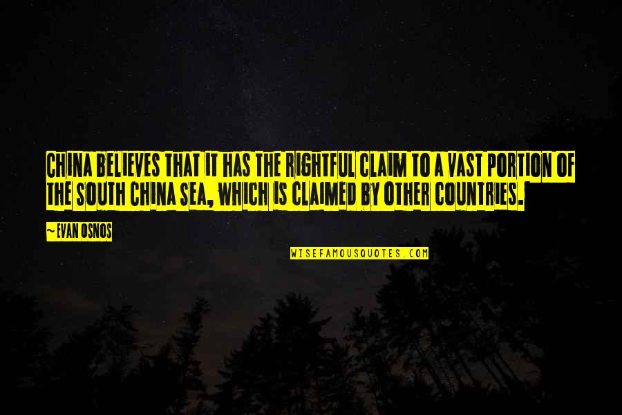 The Vast Sea Quotes By Evan Osnos: China believes that it has the rightful claim