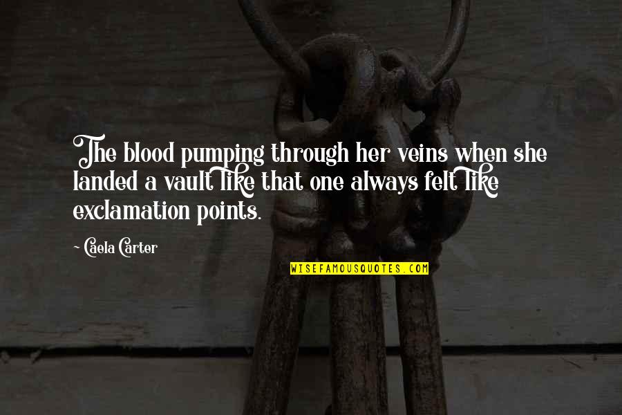 The Vault Quotes By Caela Carter: The blood pumping through her veins when she