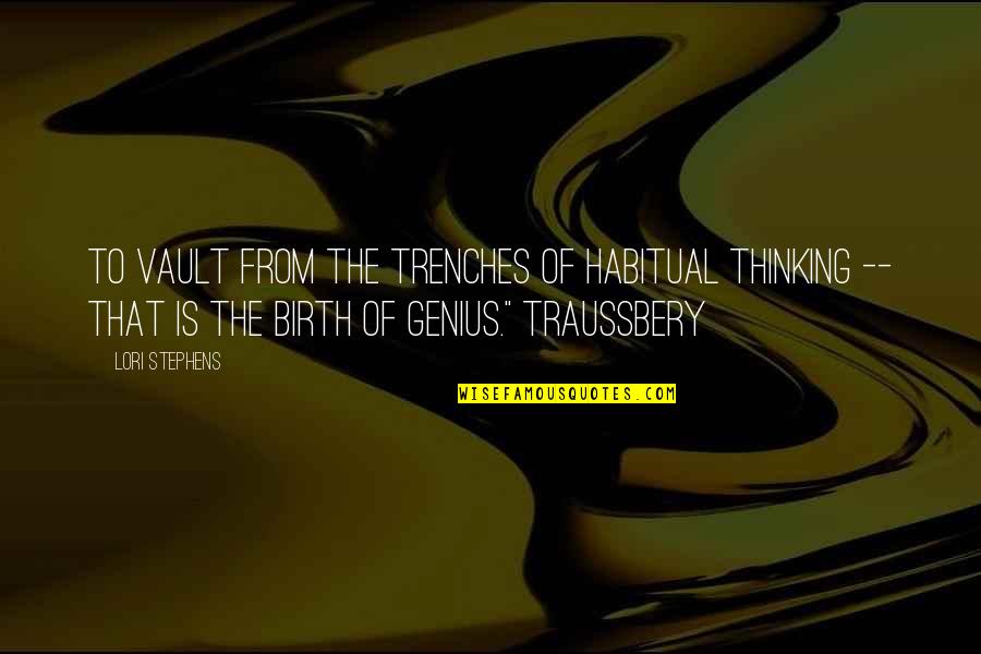 The Vault Quotes By Lori Stephens: To vault from the trenches of habitual thinking