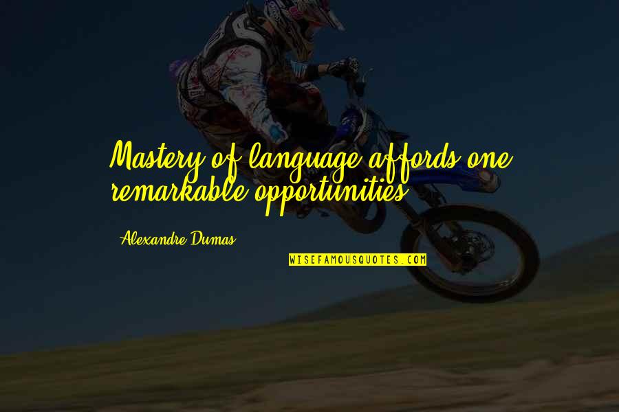 The Veer Union Quotes By Alexandre Dumas: Mastery of language affords one remarkable opportunities.
