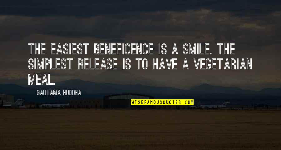 The Vegetarian Quotes By Gautama Buddha: The easiest beneficence is a smile. The simplest The Vegetarian Quotes By Gautama Buddha: The easiest beneficence is a smile. The simplest