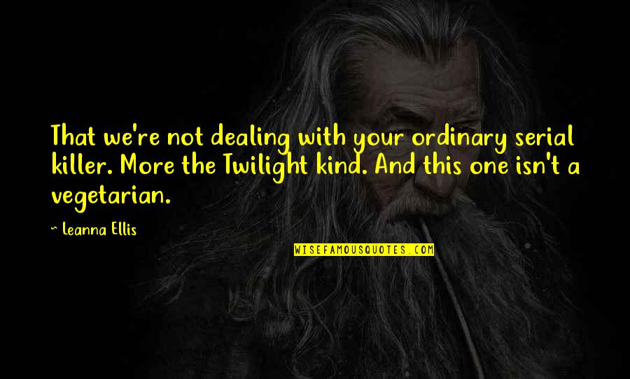 The Vegetarian Quotes By Leanna Ellis: That we're not dealing with your ordinary serial The Vegetarian Quotes By Leanna Ellis: That we're not dealing with your ordinary serial