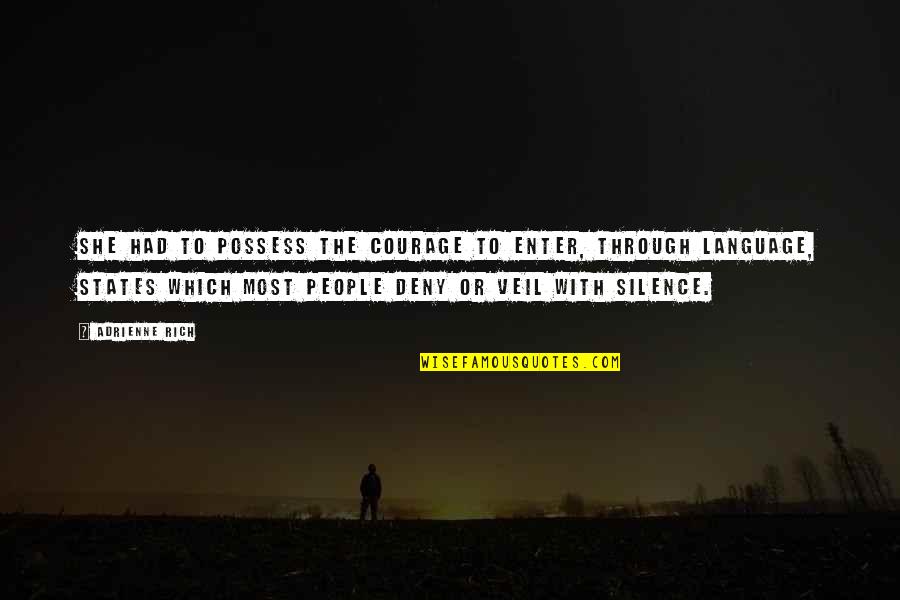 The Veil Quotes By Adrienne Rich: She had to possess the courage to enter, The Veil Quotes By Adrienne Rich: She had to possess the courage to enter,