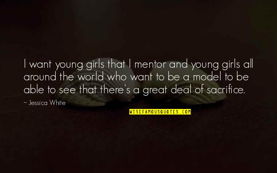 The Velvet Rage Quotes By Jessica White: I want young girls that I mentor and