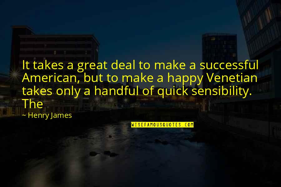 The Venetian Quotes By Henry James: It takes a great deal to make a