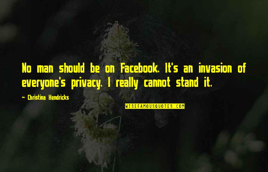 The Very Best Facebook Quotes By Christina Hendricks: No man should be on Facebook. It's an The Very Best Facebook Quotes By Christina Hendricks: No man should be on Facebook. It's an