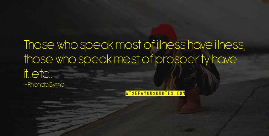 The Very Best Law Of Attraction Quotes By Rhonda Byrne: Those who speak most of illness have illness, The Very Best Law Of Attraction Quotes By Rhonda Byrne: Those who speak most of illness have illness,