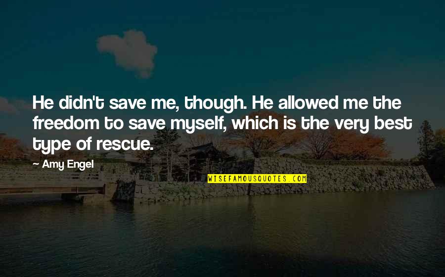 The Very Best Of Quotes By Amy Engel: He didn't save me, though. He allowed me