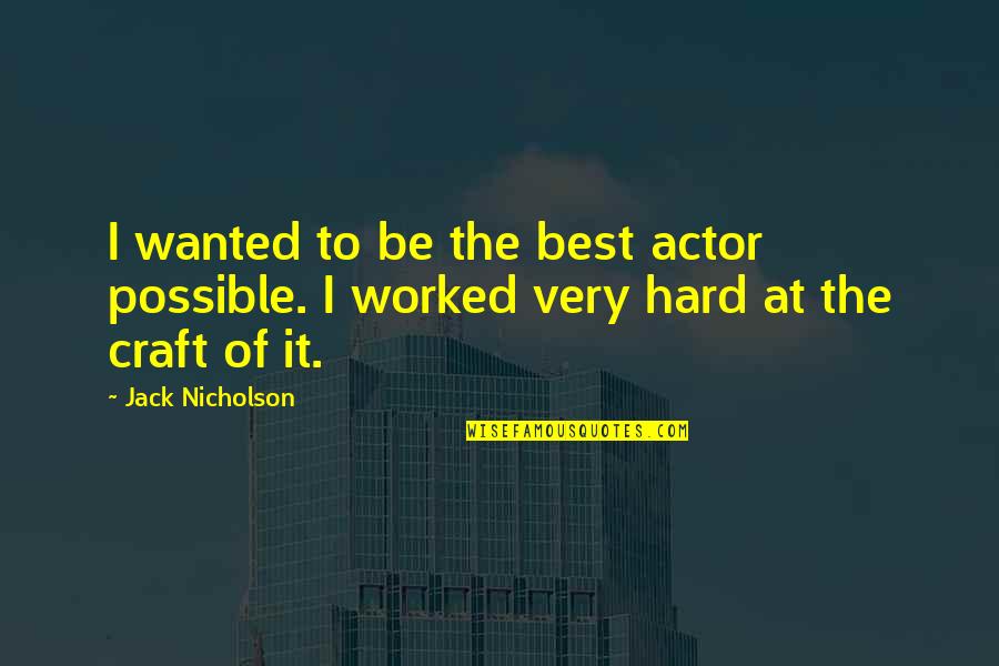 The Very Best Of Quotes By Jack Nicholson: I wanted to be the best actor possible.