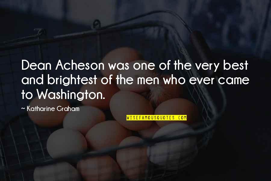 The Very Best Of Quotes By Katharine Graham: Dean Acheson was one of the very best