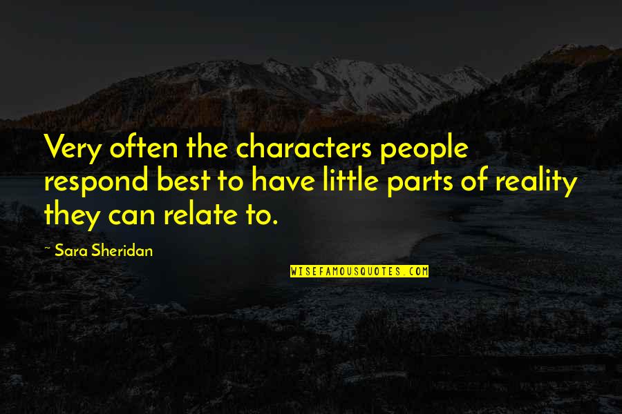 The Very Best Of Quotes By Sara Sheridan: Very often the characters people respond best to