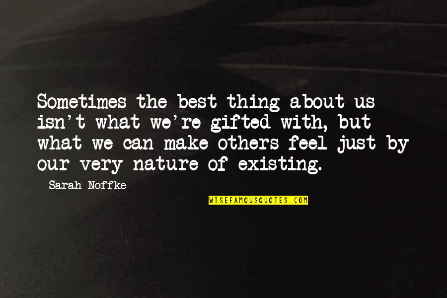 The Very Best Of Quotes By Sarah Noffke: Sometimes the best thing about us isn't what