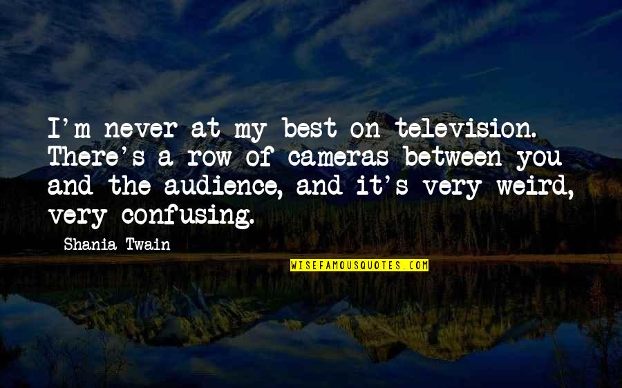 The Very Best Of Quotes By Shania Twain: I'm never at my best on television. There's