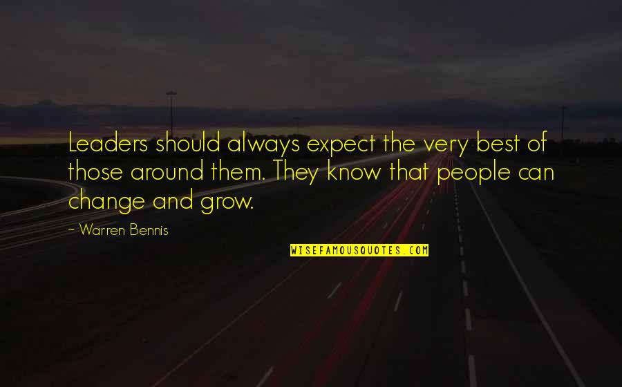 The Very Best Of Quotes By Warren Bennis: Leaders should always expect the very best of