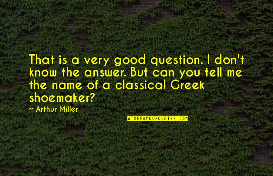 The Very Good Quotes By Arthur Miller: That is a very good question. I don't The Very Good Quotes By Arthur Miller: That is a very good question. I don't