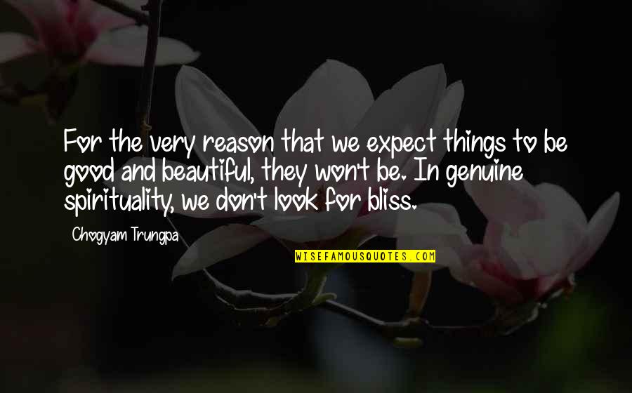 The Very Good Quotes By Chogyam Trungpa: For the very reason that we expect things The Very Good Quotes By Chogyam Trungpa: For the very reason that we expect things