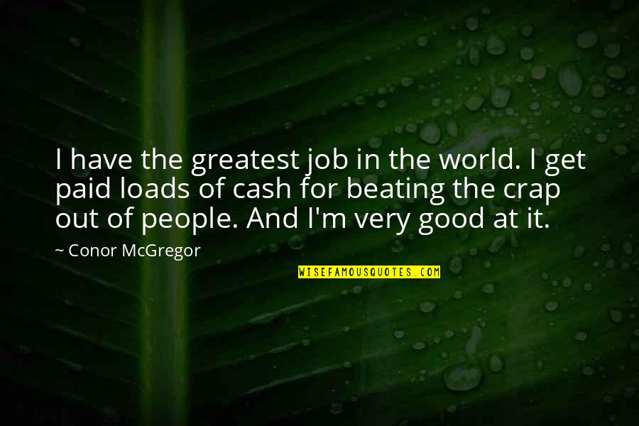 The Very Good Quotes By Conor McGregor: I have the greatest job in the world.
