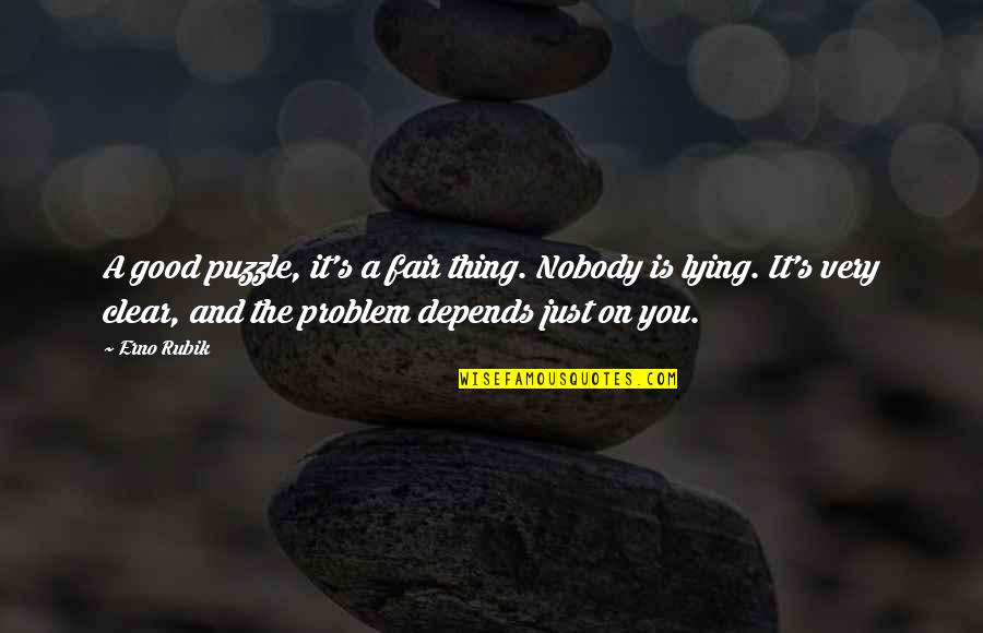 The Very Good Quotes By Erno Rubik: A good puzzle, it's a fair thing. Nobody The Very Good Quotes By Erno Rubik: A good puzzle, it's a fair thing. Nobody