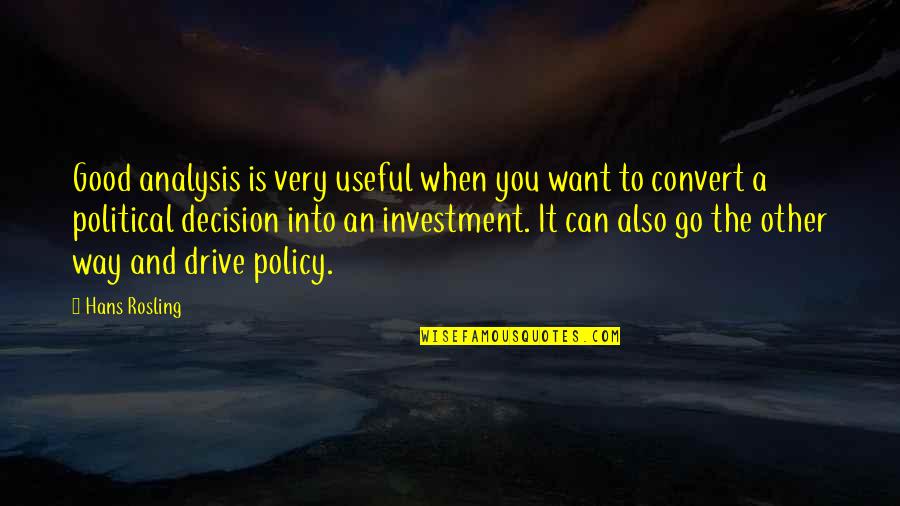 The Very Good Quotes By Hans Rosling: Good analysis is very useful when you want The Very Good Quotes By Hans Rosling: Good analysis is very useful when you want