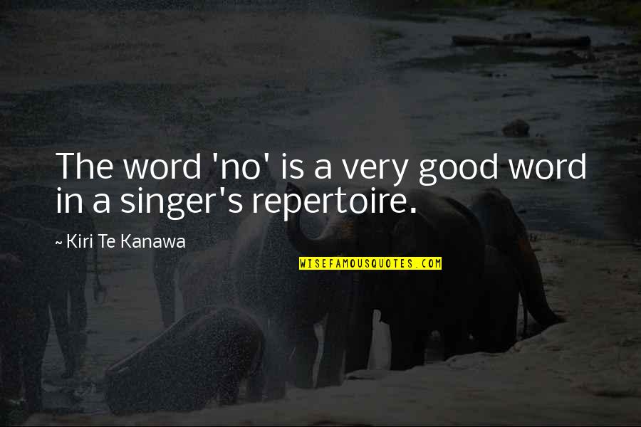 The Very Good Quotes By Kiri Te Kanawa: The word 'no' is a very good word
