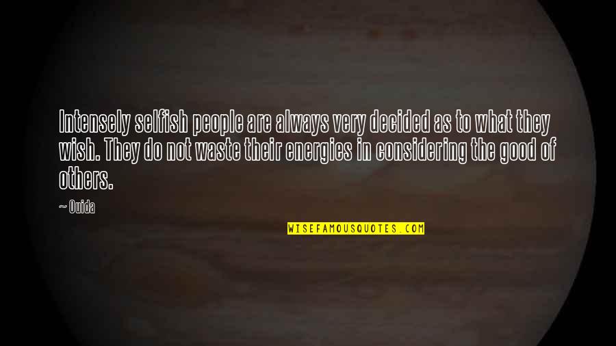 The Very Good Quotes By Ouida: Intensely selfish people are always very decided as The Very Good Quotes By Ouida: Intensely selfish people are always very decided as