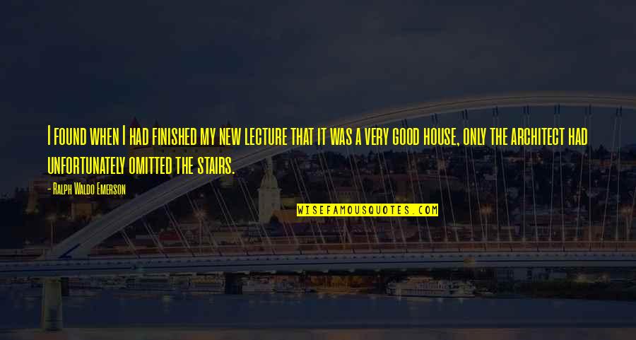The Very Good Quotes By Ralph Waldo Emerson: I found when I had finished my new The Very Good Quotes By Ralph Waldo Emerson: I found when I had finished my new