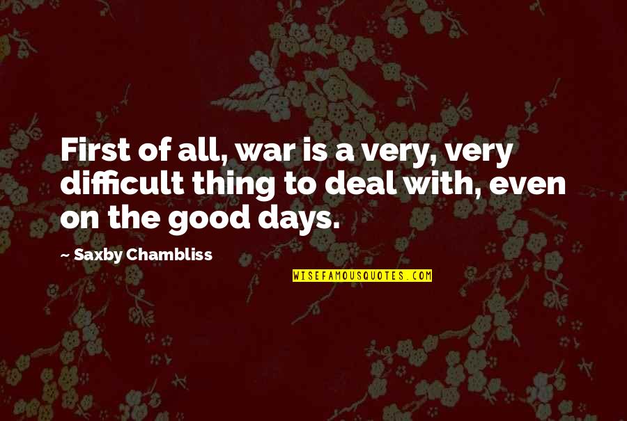 The Very Good Quotes By Saxby Chambliss: First of all, war is a very, very The Very Good Quotes By Saxby Chambliss: First of all, war is a very, very