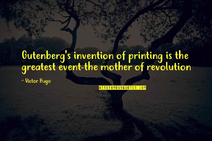 The Victor Quotes By Victor Hugo: Gutenberg's invention of printing is the greatest event-the